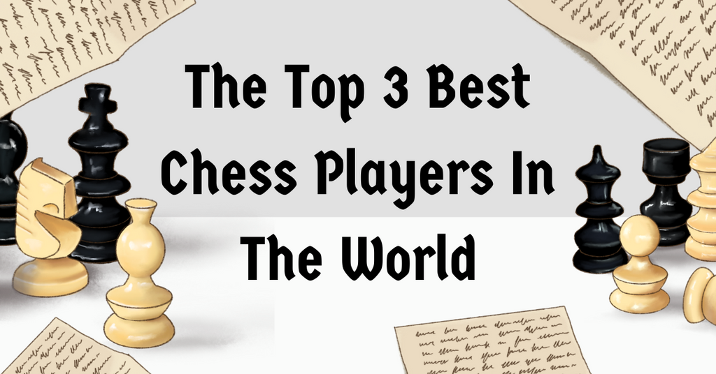 The Top 3 Best Chess Players In The World