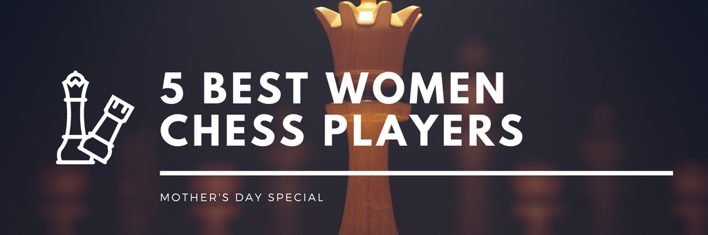 Mother's Day Special: 5 Best Woman Chess Player
