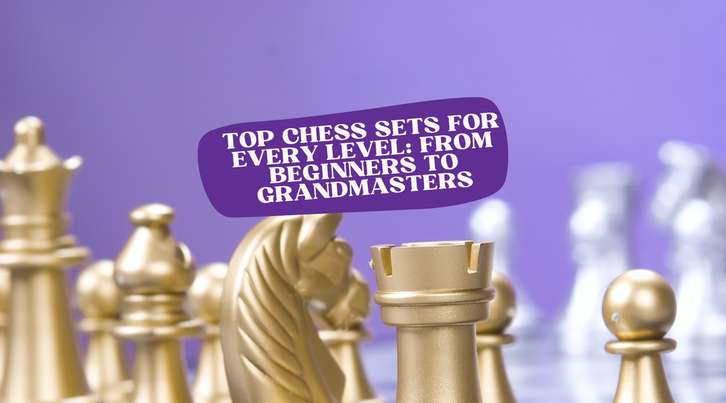 Top Chess Sets for Every Level: From Beginners to Grandmasters